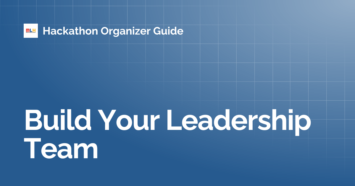 Build Your Leadership Team | Hackathon Organizer Guide